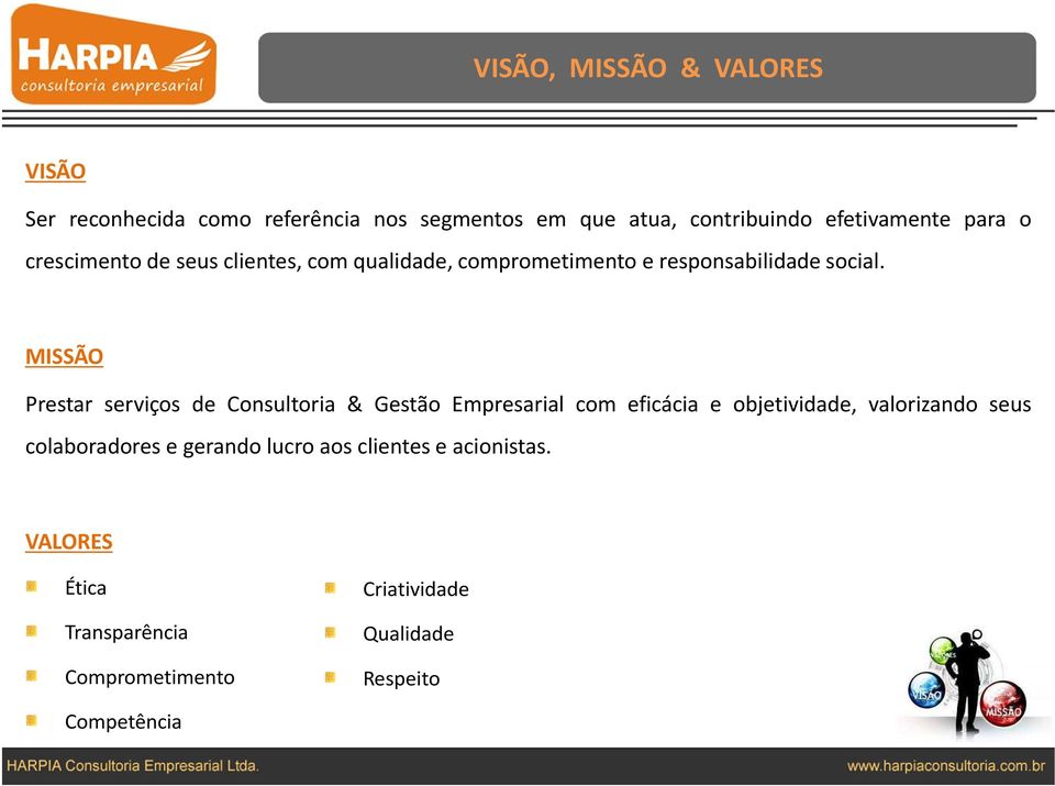 MISSÃO Prestar serviços de Consultoria & Gestão Empresarial com eficácia e objetividade, valorizando seus