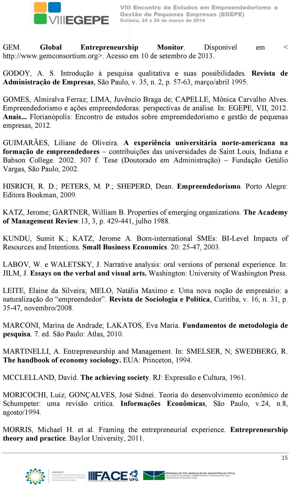 Empreendedorismo e ações empreendedoras: perspectivas de análise. In: EGEPE, VII, 2012. Anais... Florianópolis: Encontro de estudos sobre empreendedorismo e gestão de pequenas empresas, 2012.