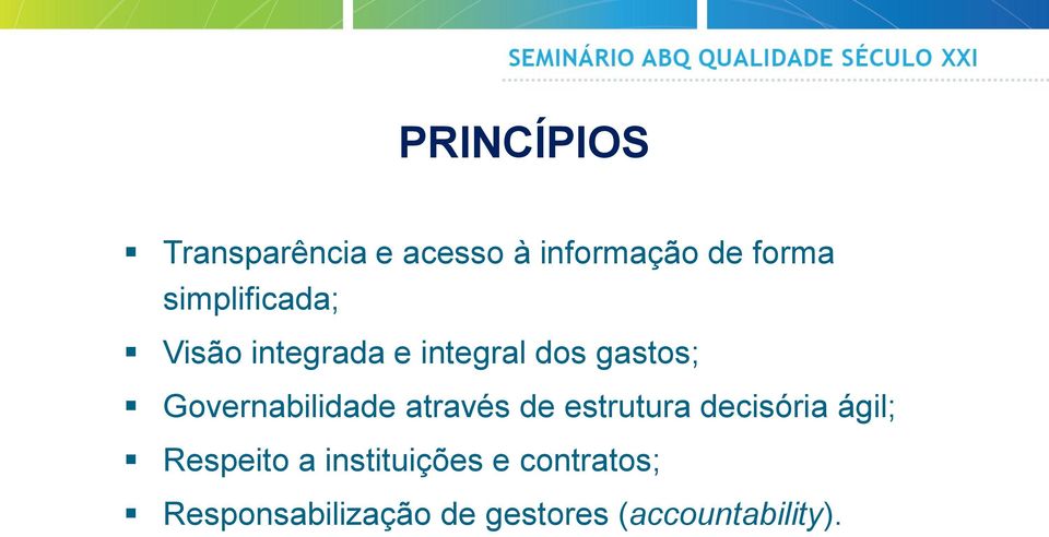 Governabilidade através de estrutura decisória ágil; Respeito