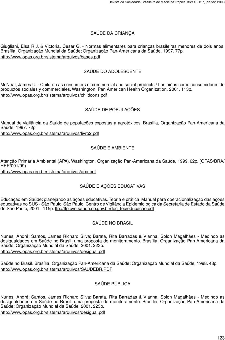 br/sistema/arquivos/bases.pdf SAÚDE DO ADOLESCENTE McNeal, James U. - Children as consumers of commercial and social products / Los niños como consumidores de productos sociales y commerciales.