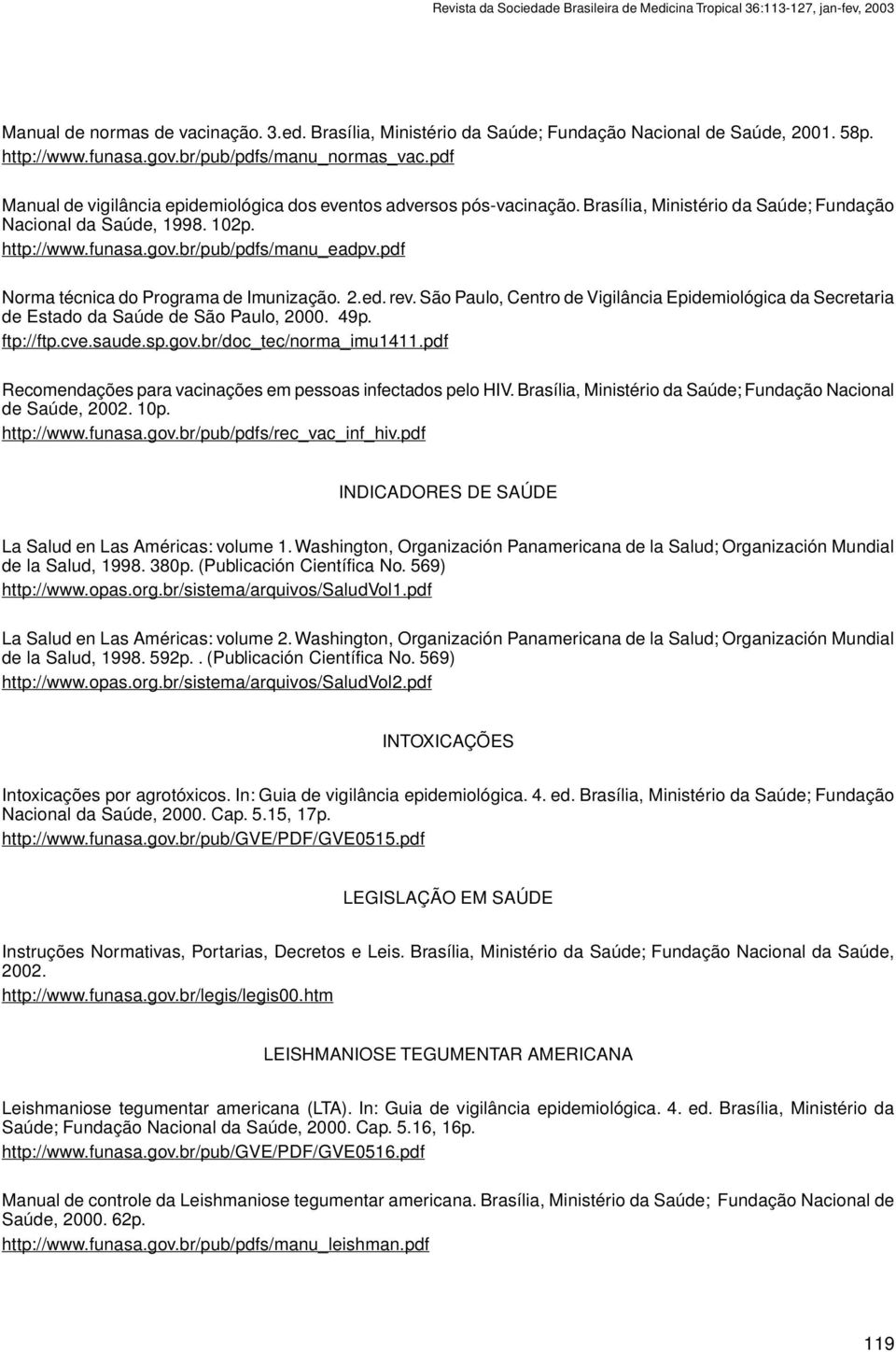 funasa.gov.br/pub/pdfs/manu_eadpv.pdf Norma técnica do Programa de Imunização. 2.ed. rev. São Paulo, Centro de Vigilância Epidemiológica da Secretaria de Estado da Saúde de São Paulo, 2000. 49p.