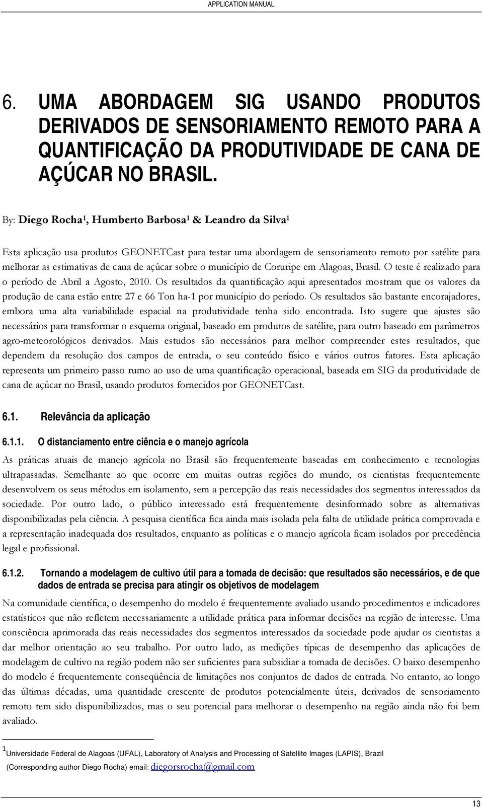 de açúcar sobre o município de Coruripe em Alagoas, Brasil. O teste é realizado para o período de Abril a Agosto, 2010.