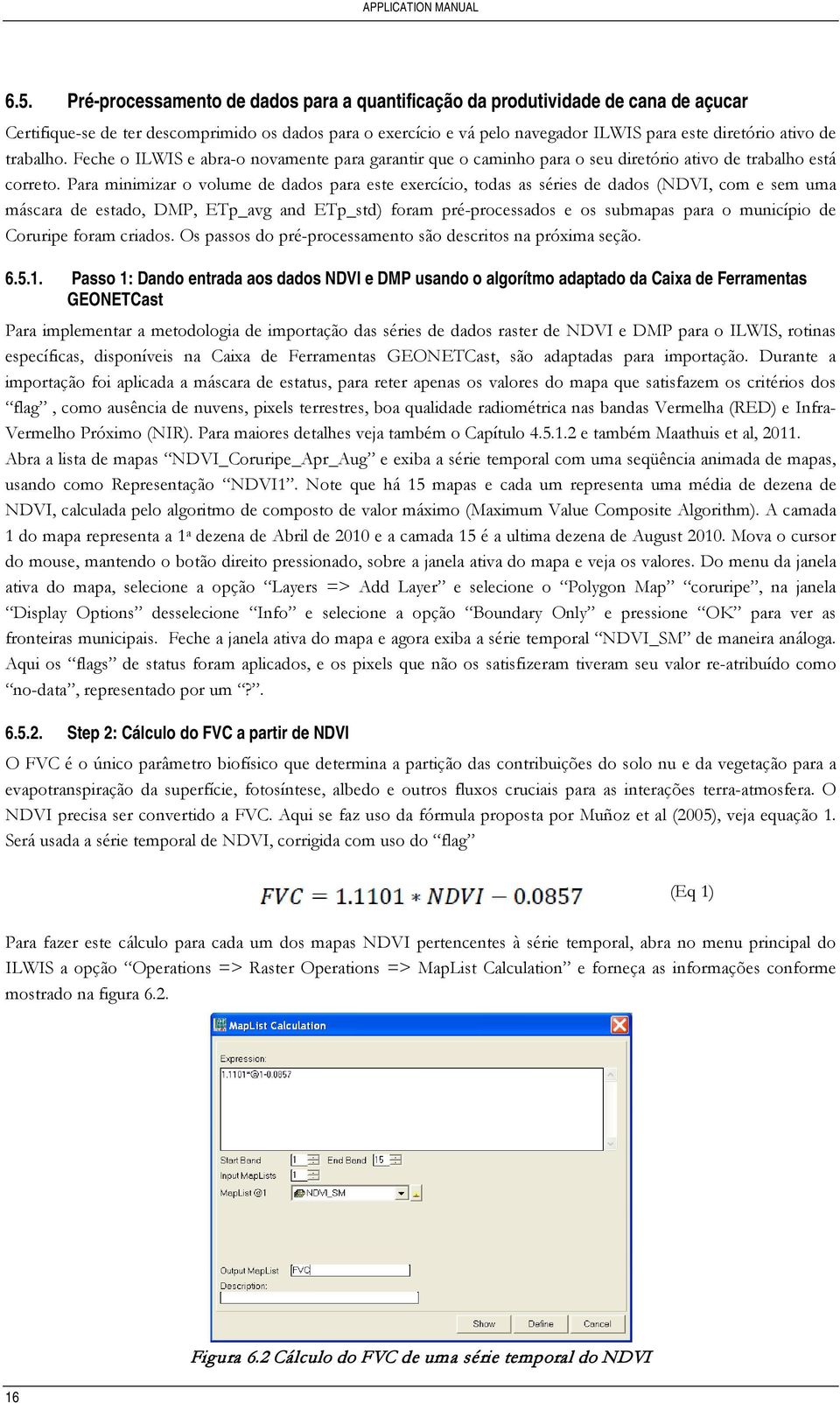 Para minimizar o volume de dados para este exercício, todas as séries de dados (NDVI, com e sem uma máscara de estado, DMP, ETp_avg and ETp_std) foram pré-processados e os submapas para o município