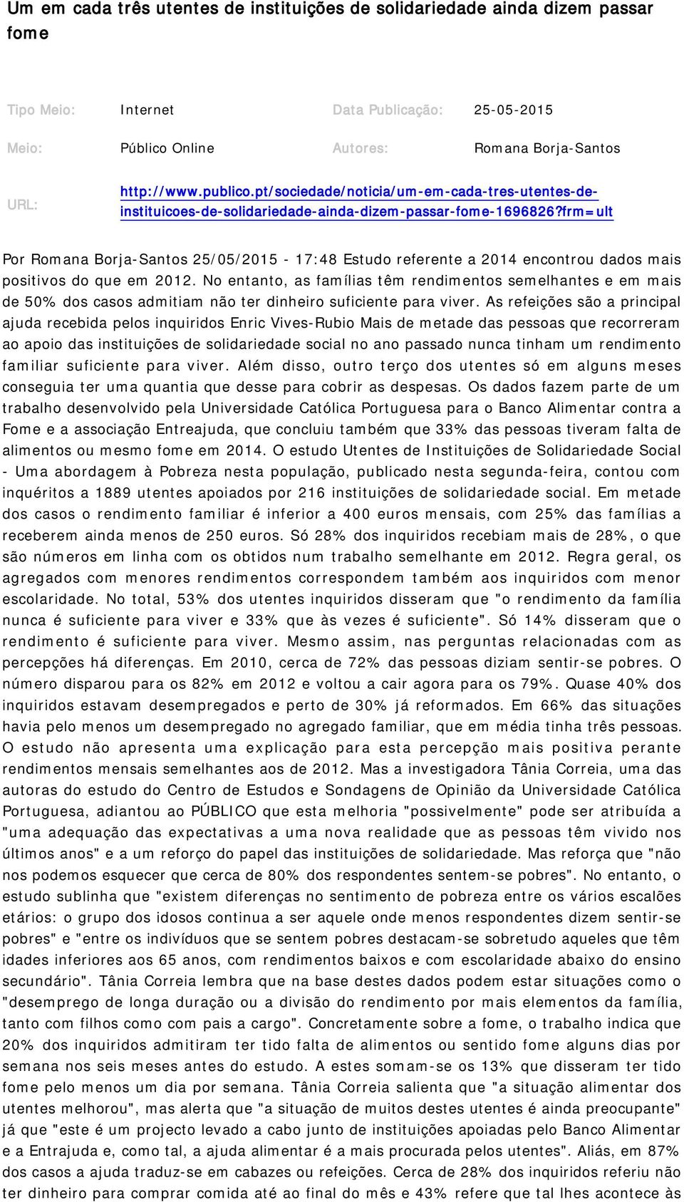 frm=ult Por Romana Borja-Santos 25/05/2015-17:48 Estudo referente a 2014 encontrou dados mais positivos do que em 2012.