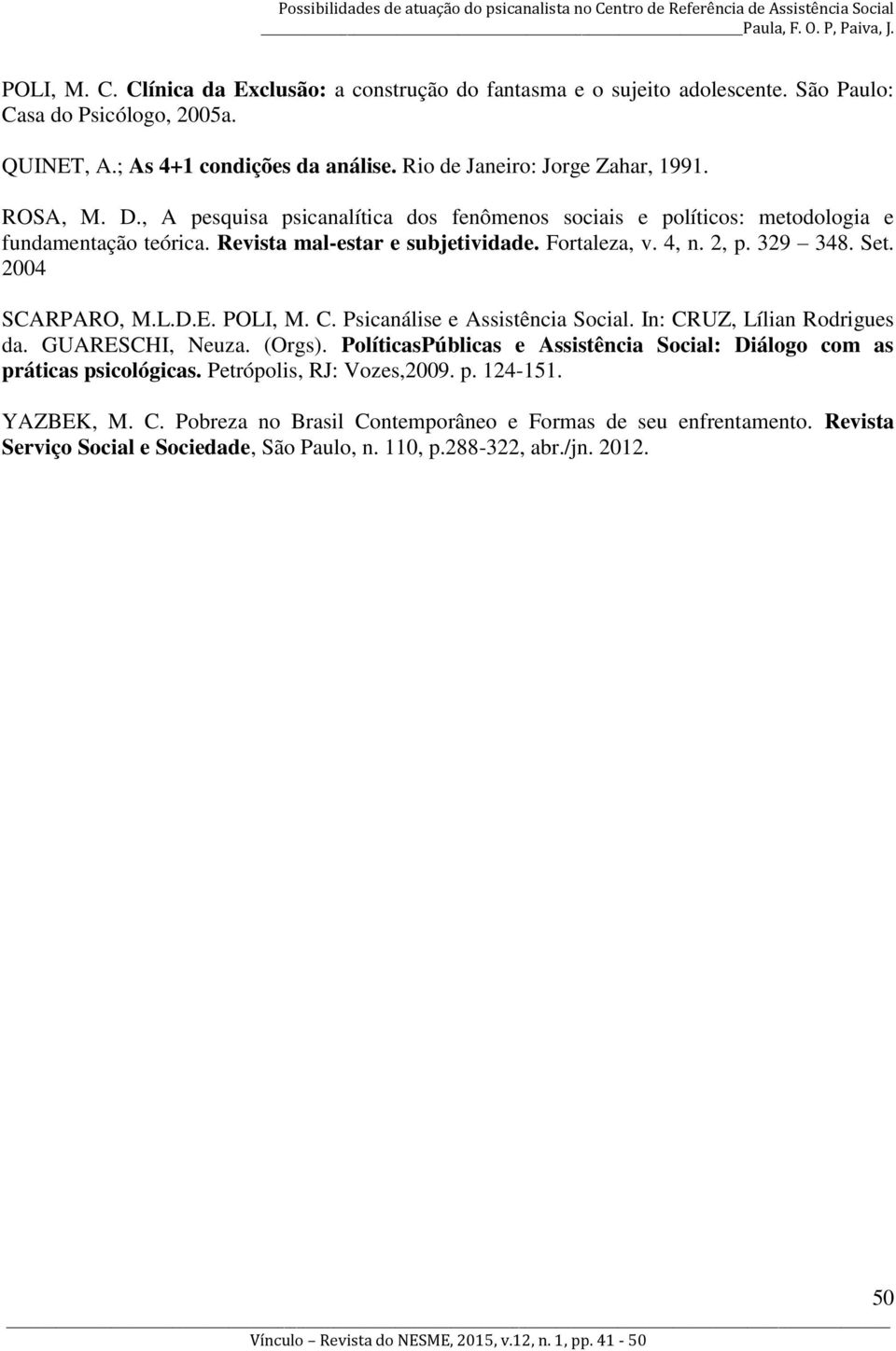 2004 SCARPARO, M.L.D.E. POLI, M. C. Psicanálise e Assistência Social. In: CRUZ, Lílian Rodrigues da. GUARESCHI, Neuza. (Orgs).