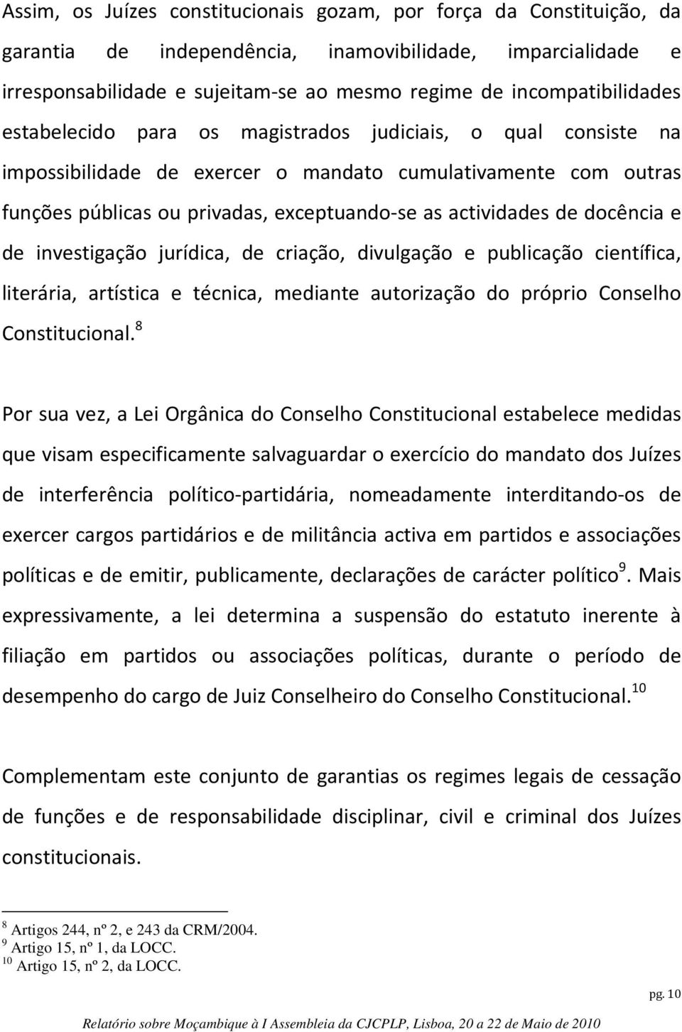 actividades de docência e de investigação jurídica, de criação, divulgação e publicação científica, literária, artística e técnica, mediante autorização do próprio Conselho Constitucional.