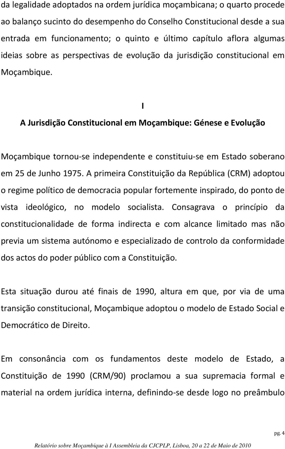 I A Jurisdição Constitucional em Moçambique: Génese e Evolução Moçambique tornou-se independente e constituiu-se em Estado soberano em 25 de Junho 1975.