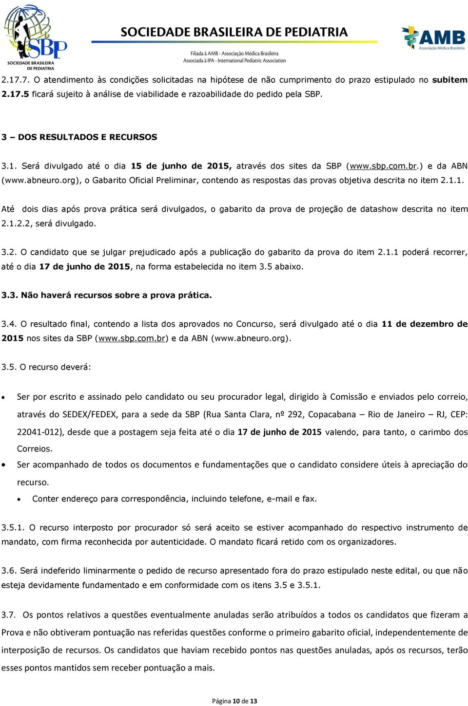 org), o Gabarito Oficial Preliminar, contendo as respostas das provas objetiva descrita no item 2.1.