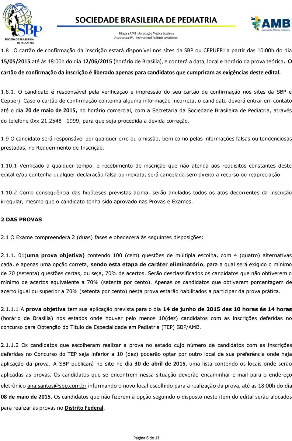 8.1. O candidato é responsável pela verificação e impressão do seu cartão de confirmação nos sites da SBP e Cepuerj.