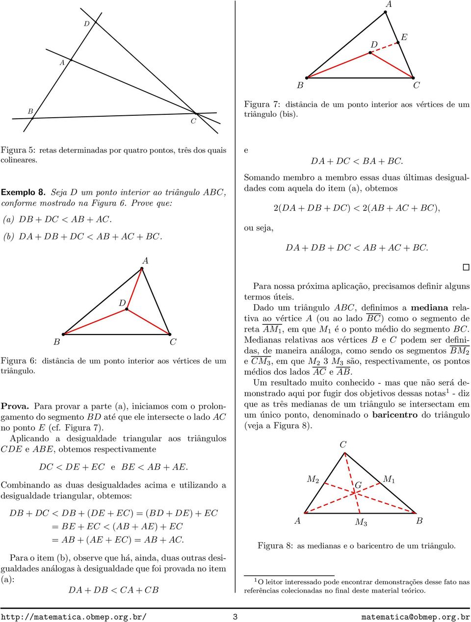 Para provar a parte (a), iniciamos com o prolongamento do segmento até que ele intersecte o lado no ponto E (cf. Figura 7).