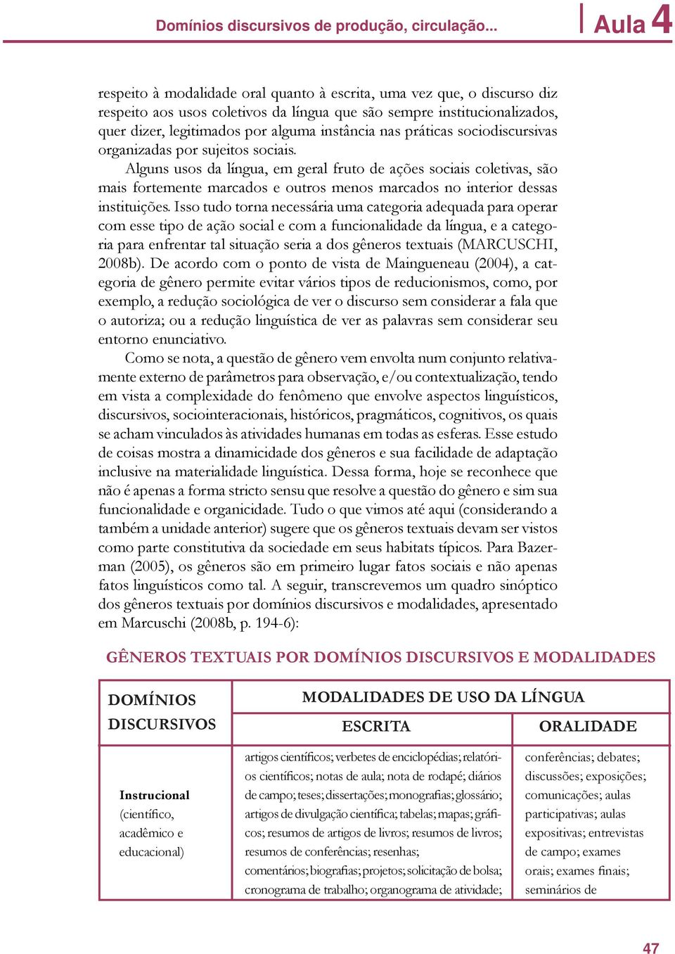 instância nas práticas sociodiscursivas organizadas por sujeitos sociais.