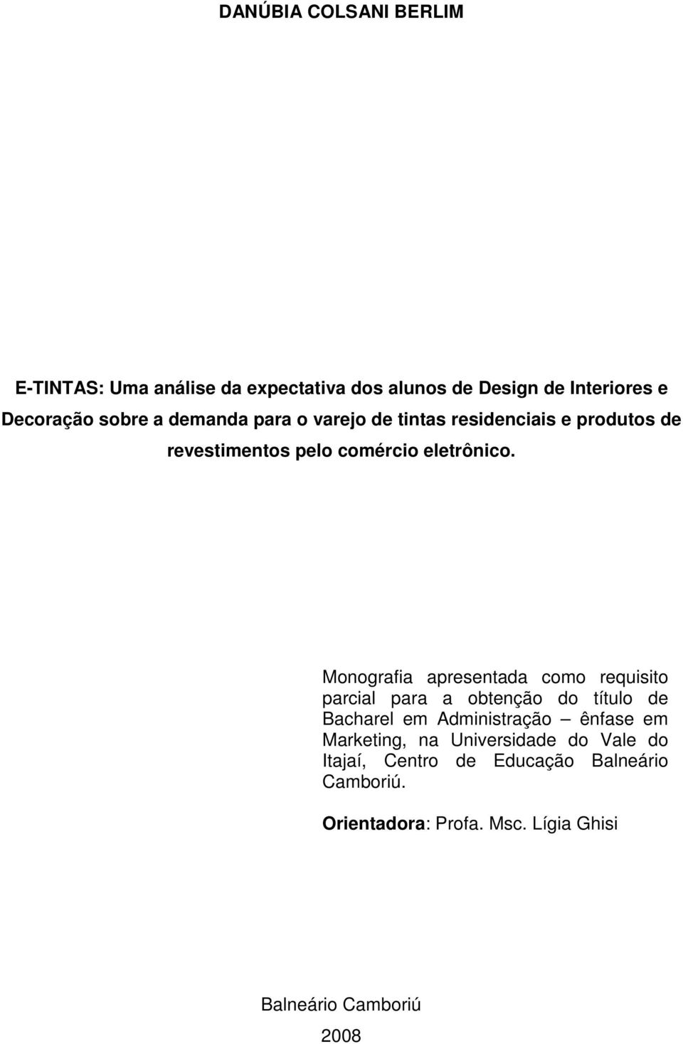 Monografia apresentada como requisito parcial para a obtenção do título de Bacharel em Administração ênfase em