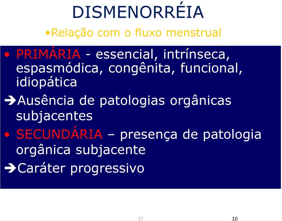 idiopática Ausência de patologias orgânicas subjacentes