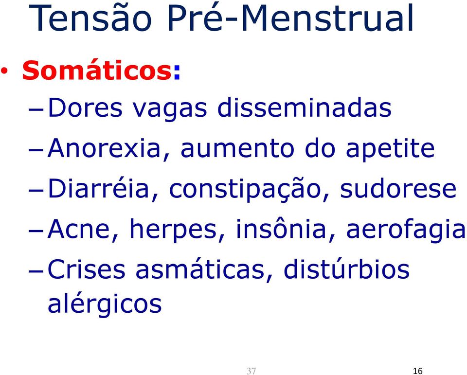 constipação, sudorese Acne, herpes,