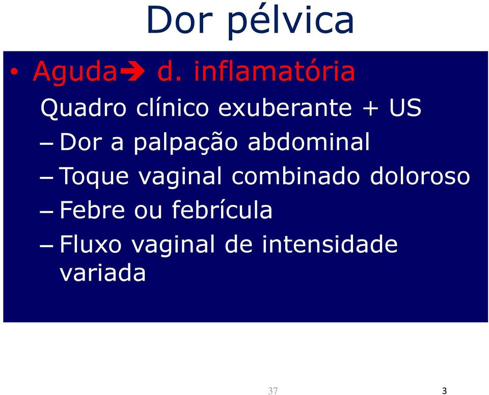 Dor a palpação abdominal Toque vaginal