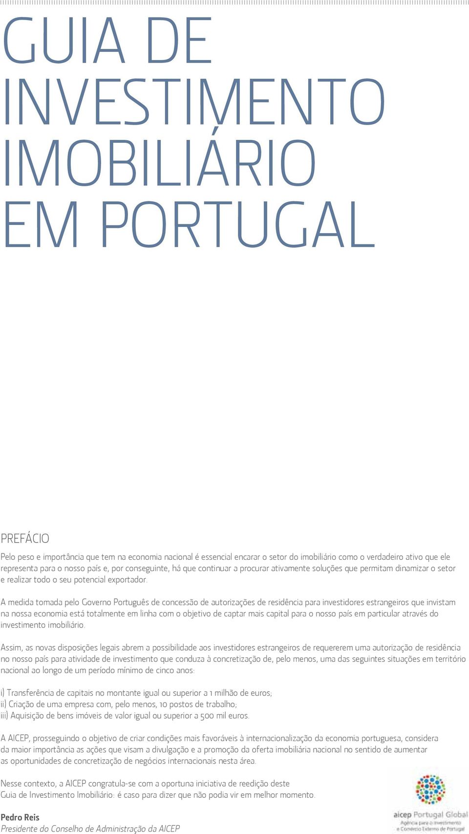 A medida tomada pelo Governo Português de concessão de autorizações de residência para investidores estrangeiros que invistam na nossa economia está totalmente em linha com o objetivo de captar mais