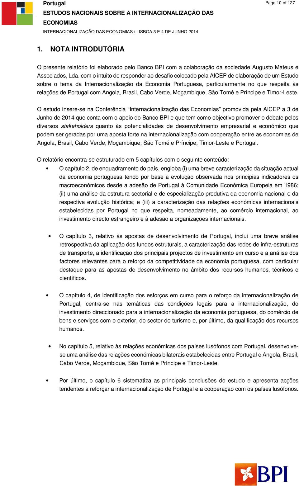 com o intuito de responder ao desafio colocado pela AICEP de elaboração de um Estudo sobre o tema da Internacionalização da Economia Portuguesa, particularmente no que respeita às relações de