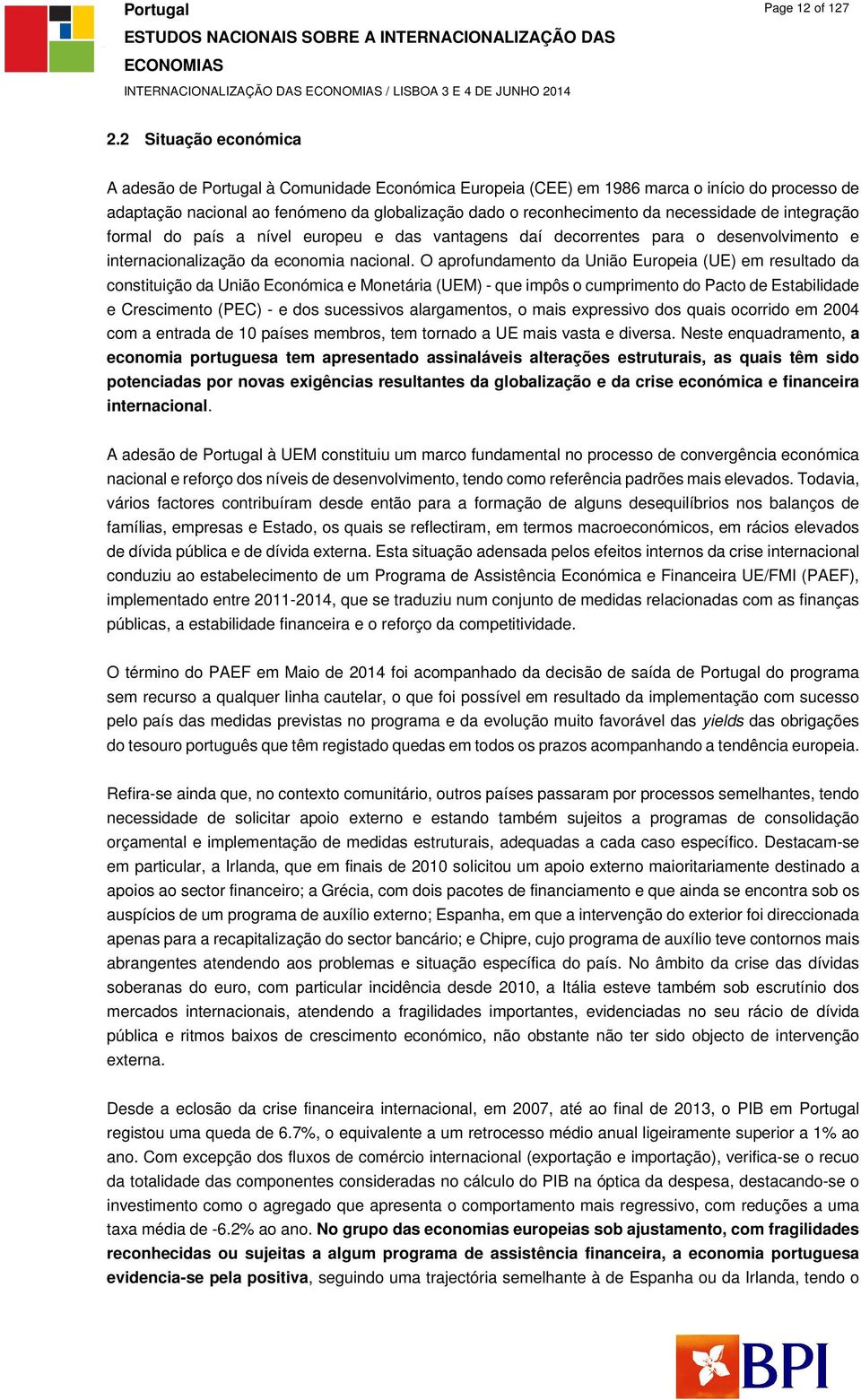 necessidade de integração formal do país a nível europeu e das vantagens daí decorrentes para o desenvolvimento e internacionalização da economia nacional.