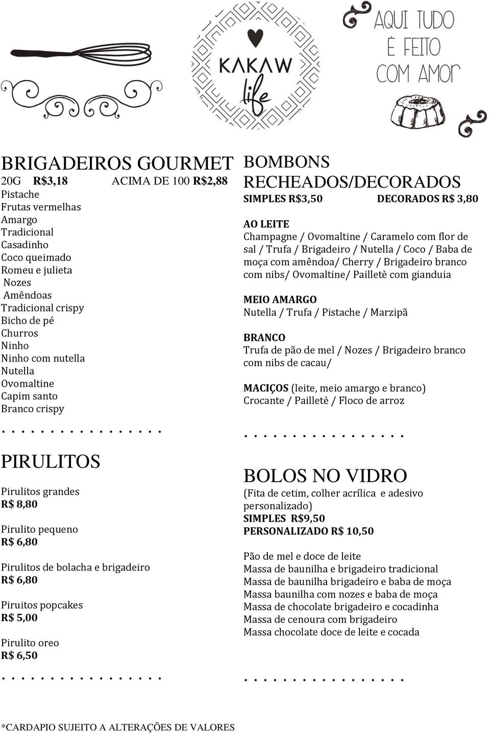 ACIMA DE 100 R$2,88 BOMBONS RECHEADOS/DECORADOS SIMPLES DECORADOS R$ 3,80 AO LEITE Champagne / Ovomaltine / Caramelo com flor de sal / Trufa / Brigadeiro / Nutella / Coco / Baba de moça com amêndoa/