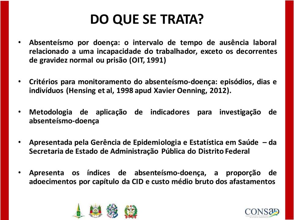 (OIT, 1991) Critérios para monitoramento do absenteísmo-doença: episódios, dias e indivíduos (Hensing et al, 1998 apud Xavier Oenning, 2012).