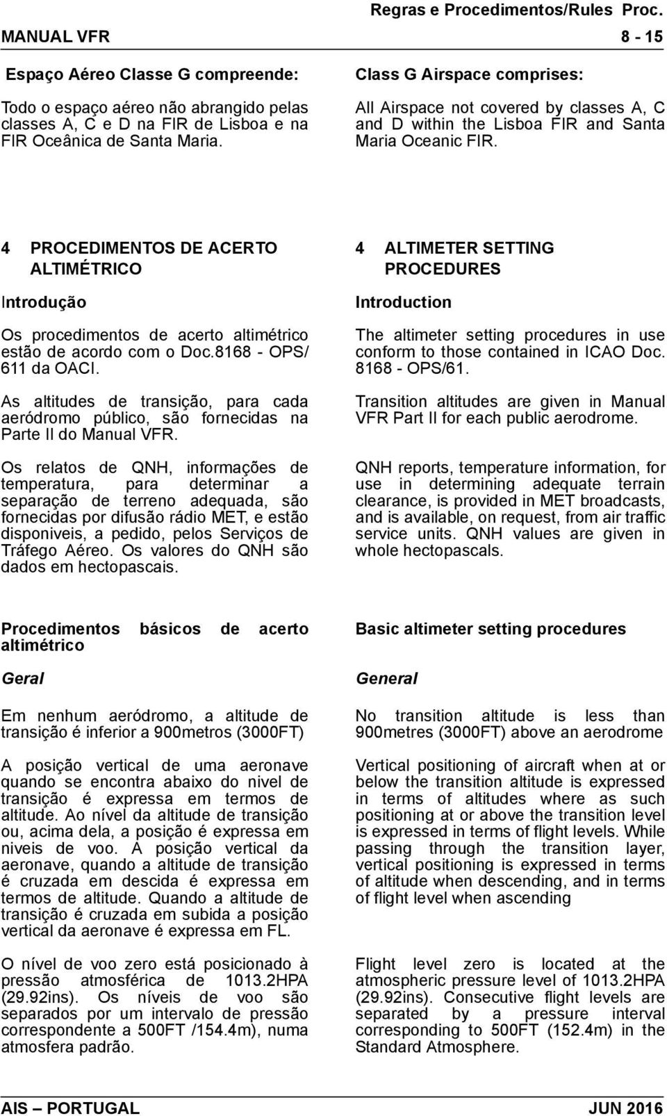 4 PROCEDIMENTOS DE ACERTO ALTIMÉTRICO Introdução Os procedimentos de acerto altimétrico estão de acordo com o Doc.8168 - OPS/ 611 da OACI.