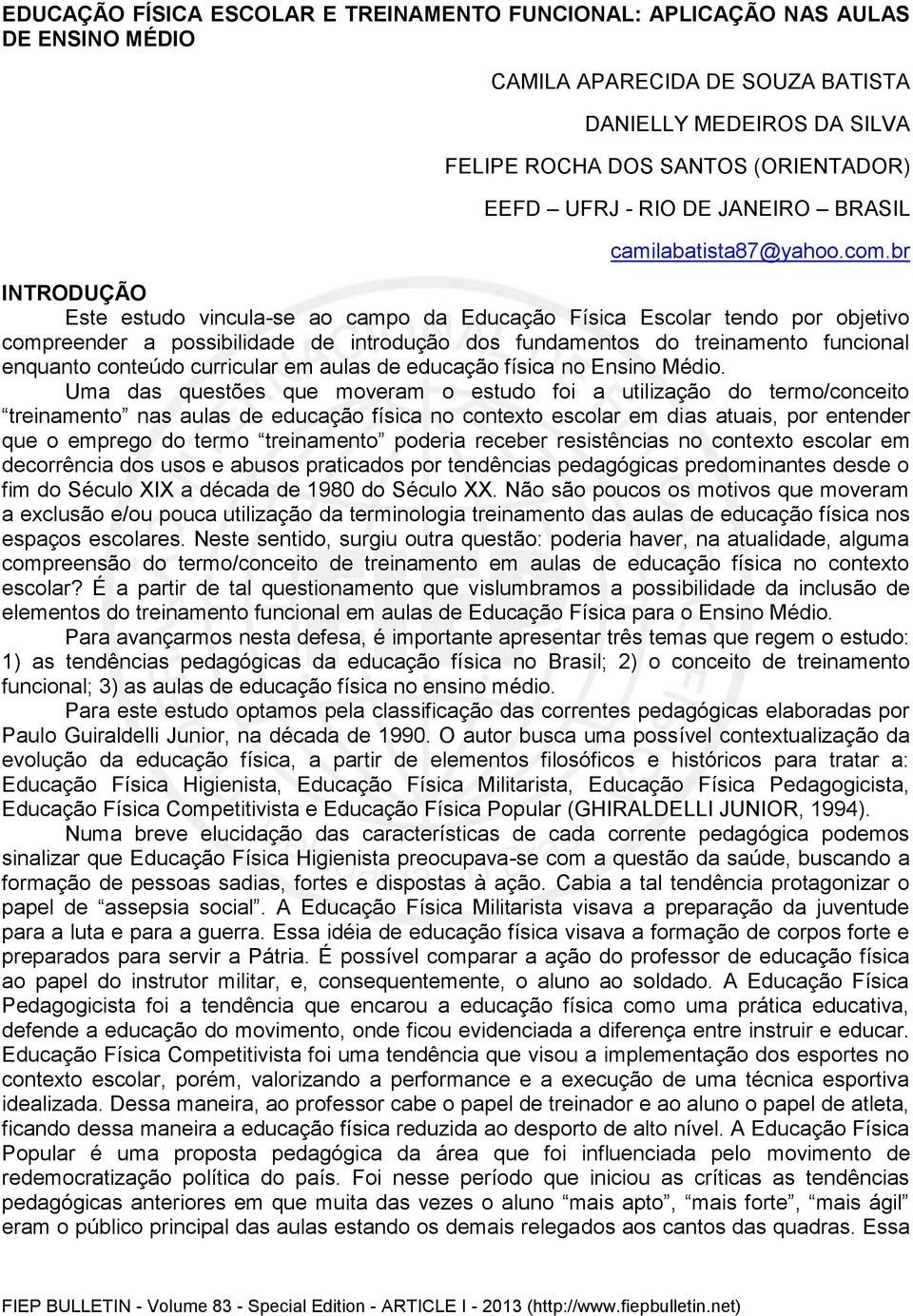 br INTRODUÇÃO Este estudo vincula-se ao campo da Educação Física Escolar tendo por objetivo compreender a possibilidade de introdução dos fundamentos do treinamento funcional enquanto conteúdo