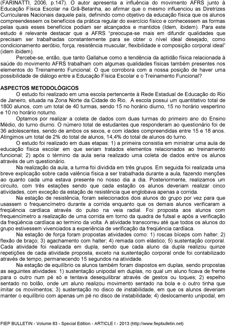 objetivo da educação física que os alunos compreendessem os benefícios da prática regular do exercício físico e conhecessem as formas pelas quais esses benefícios podiam ser alcançados e mantidos