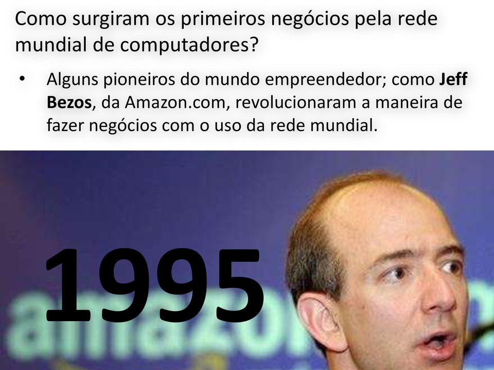 Alguns pioneiros do mundo empreendedor; como Jeff