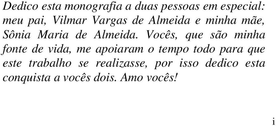 Vocês, que são minha fonte de vida, me apoiaram o tempo todo para que