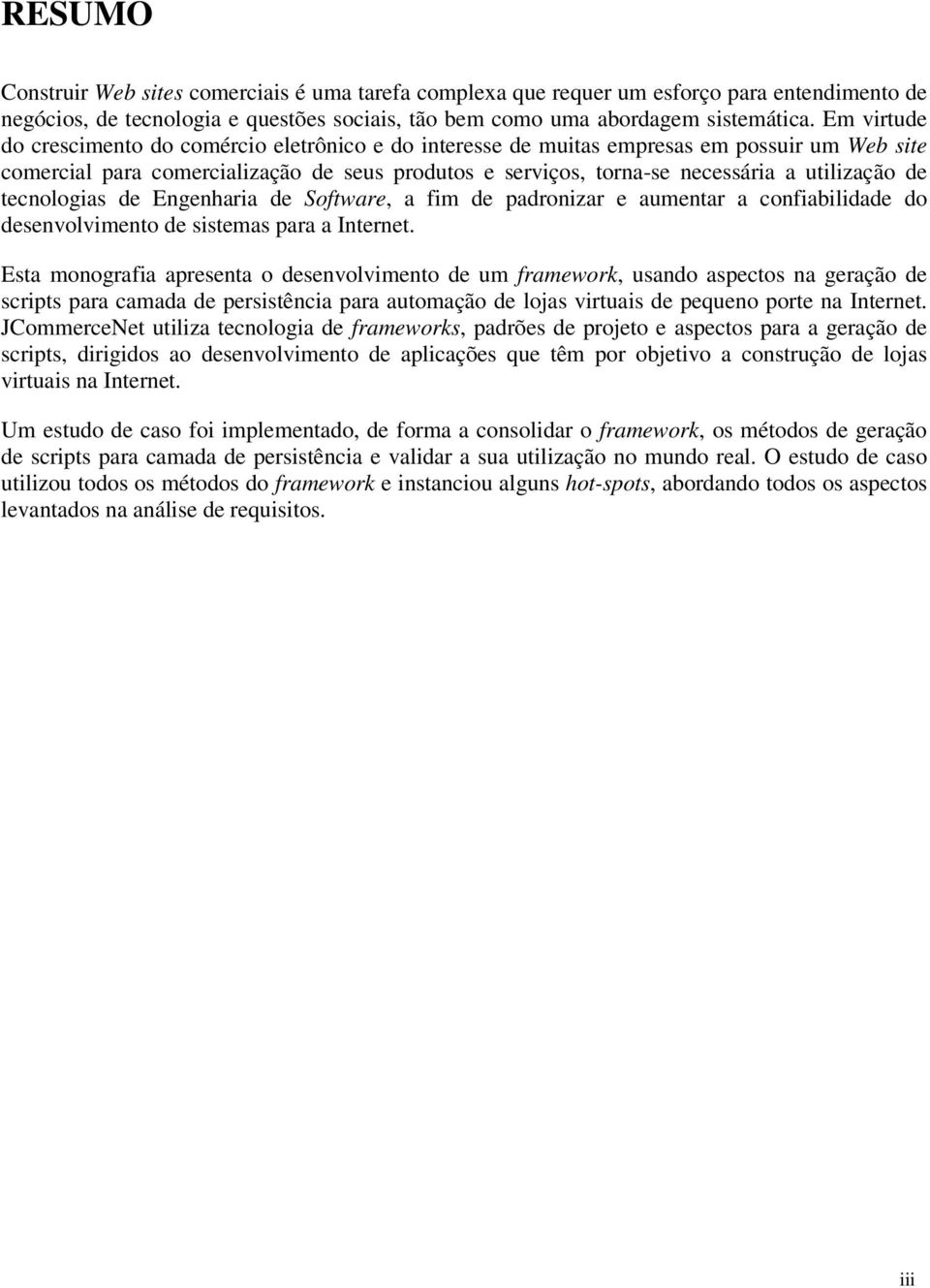 de tecnologias de Engenharia de Software, a fim de padronizar e aumentar a confiabilidade do desenvolvimento de sistemas para a Internet.