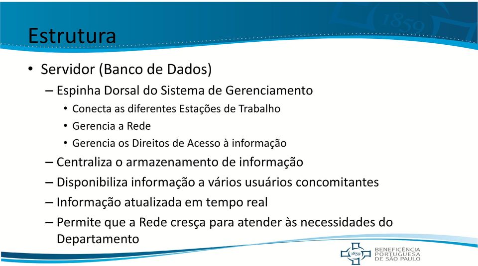 Centraliza o armazenamento de informação Disponibiliza informação a vários usuários