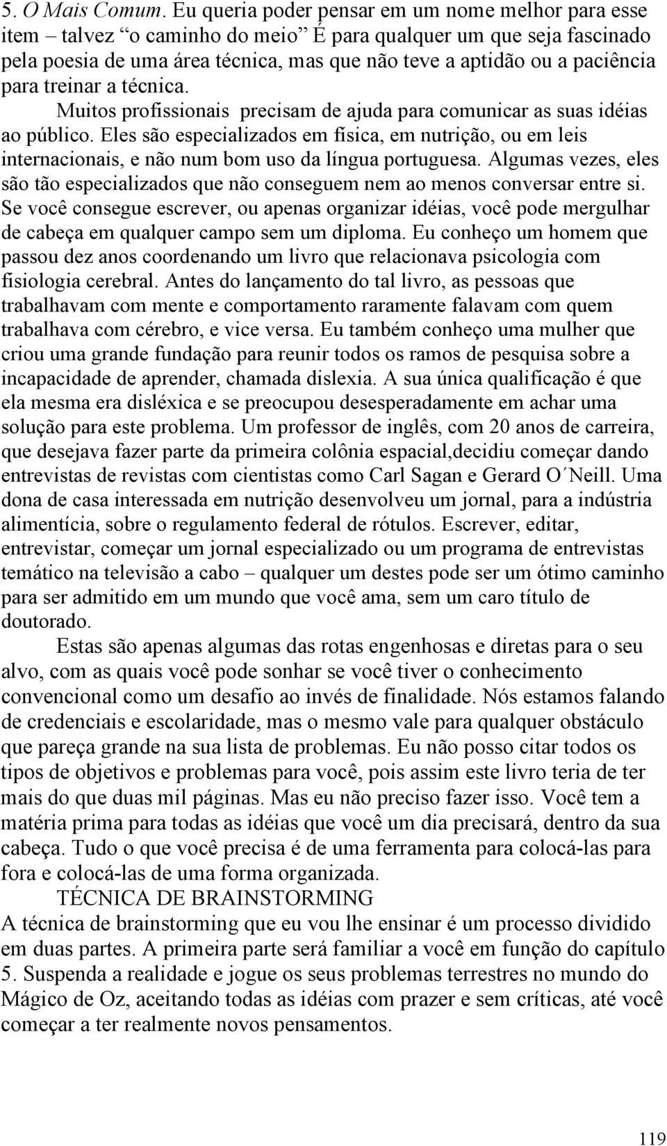 treinar a técnica. Muitos profissionais precisam de ajuda para comunicar as suas idéias ao público.