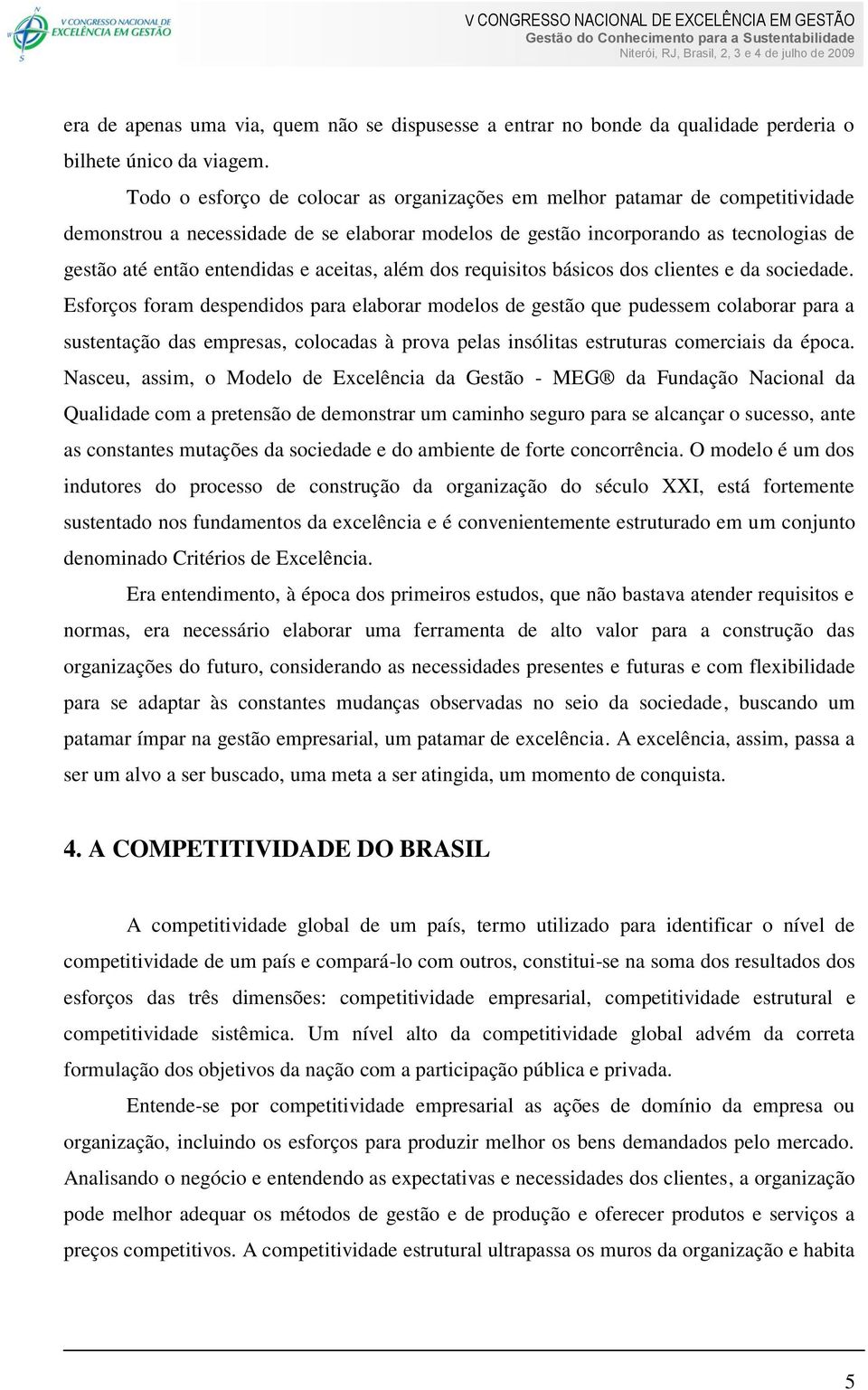 aceitas, além dos requisitos básicos dos clientes e da sociedade.