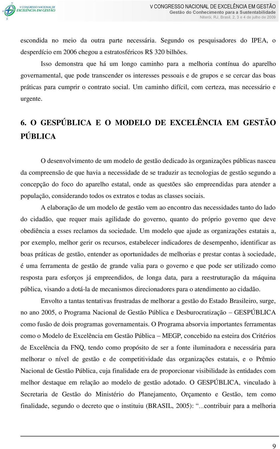 contrato social. Um caminho difícil, com certeza, mas necessário e urgente. 6.