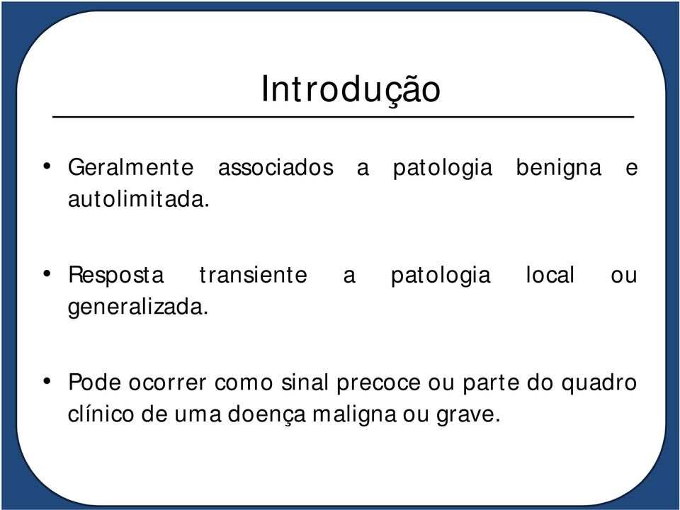 Resposta transiente a patologia local ou generalizada.