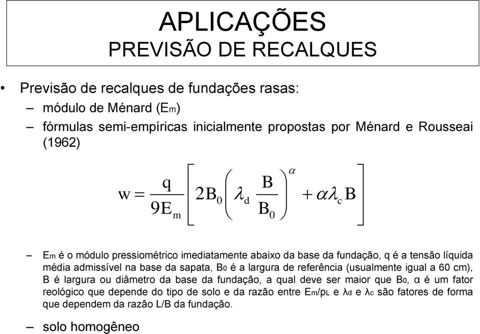 na base da sapata, B0 é a largura de referência (usualmente igual a 60 cm), B é largura ou diâmetro da base da fundação, a qual deve ser maior que B0, α é