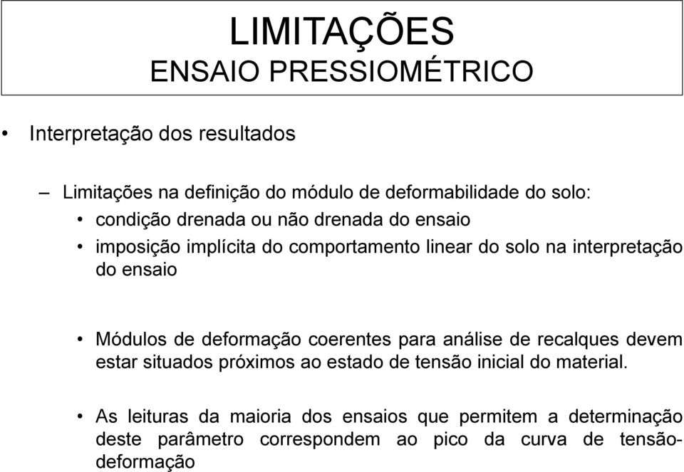 Módulos de deformação coerentes para análise de recalques devem estar situados próximos ao estado de tensão inicial do