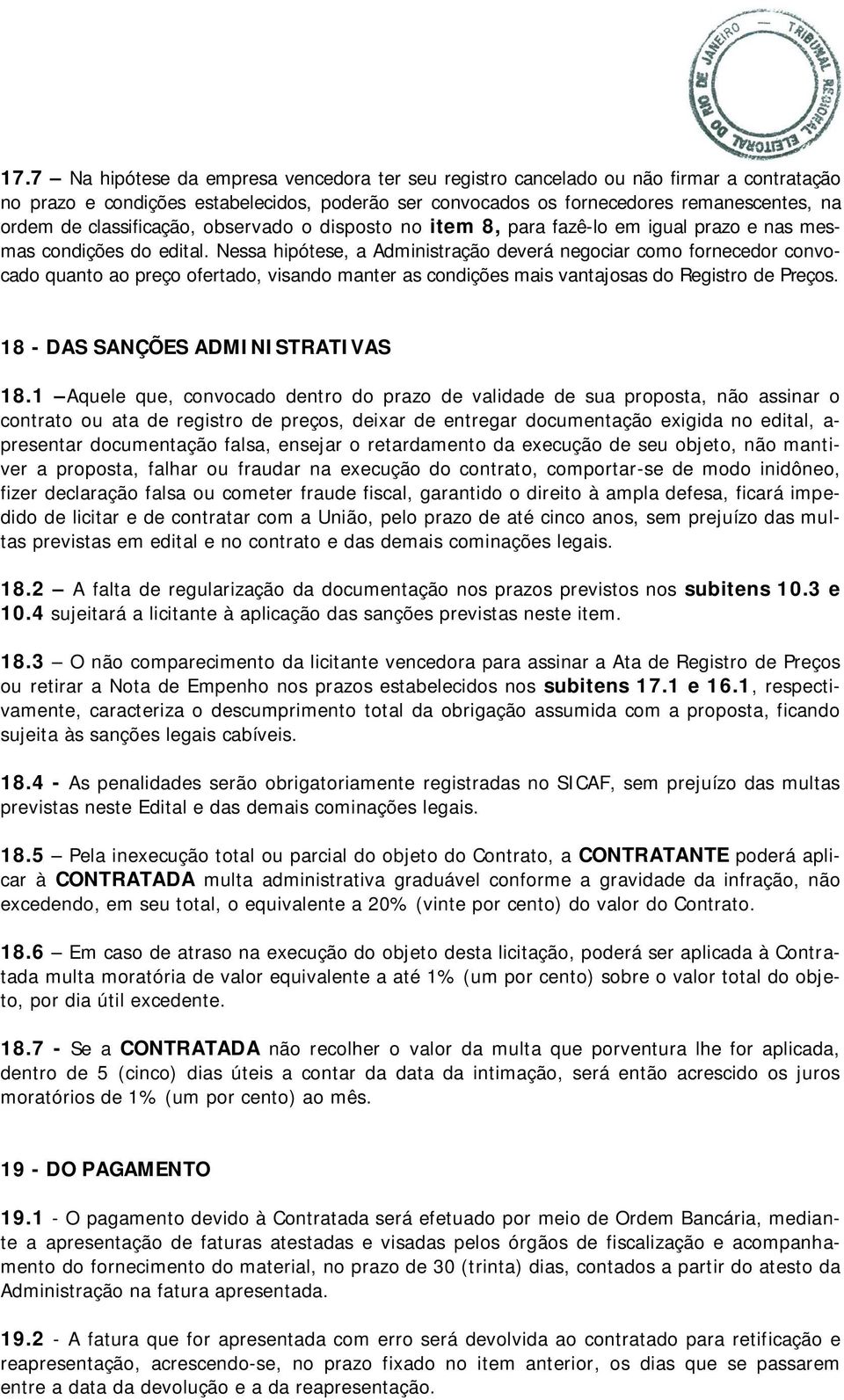 Nessa hipótese, a Administração deverá negociar como fornecedor convocado quanto ao preço ofertado, visando manter as condições mais vantajosas do Registro de Preços.