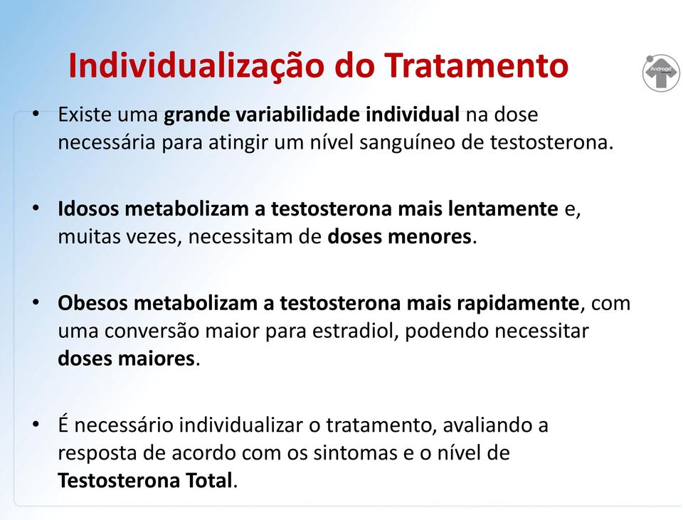 Obesos metabolizam a testosterona mais rapidamente, com uma conversão maior para estradiol, podendo necessitar doses