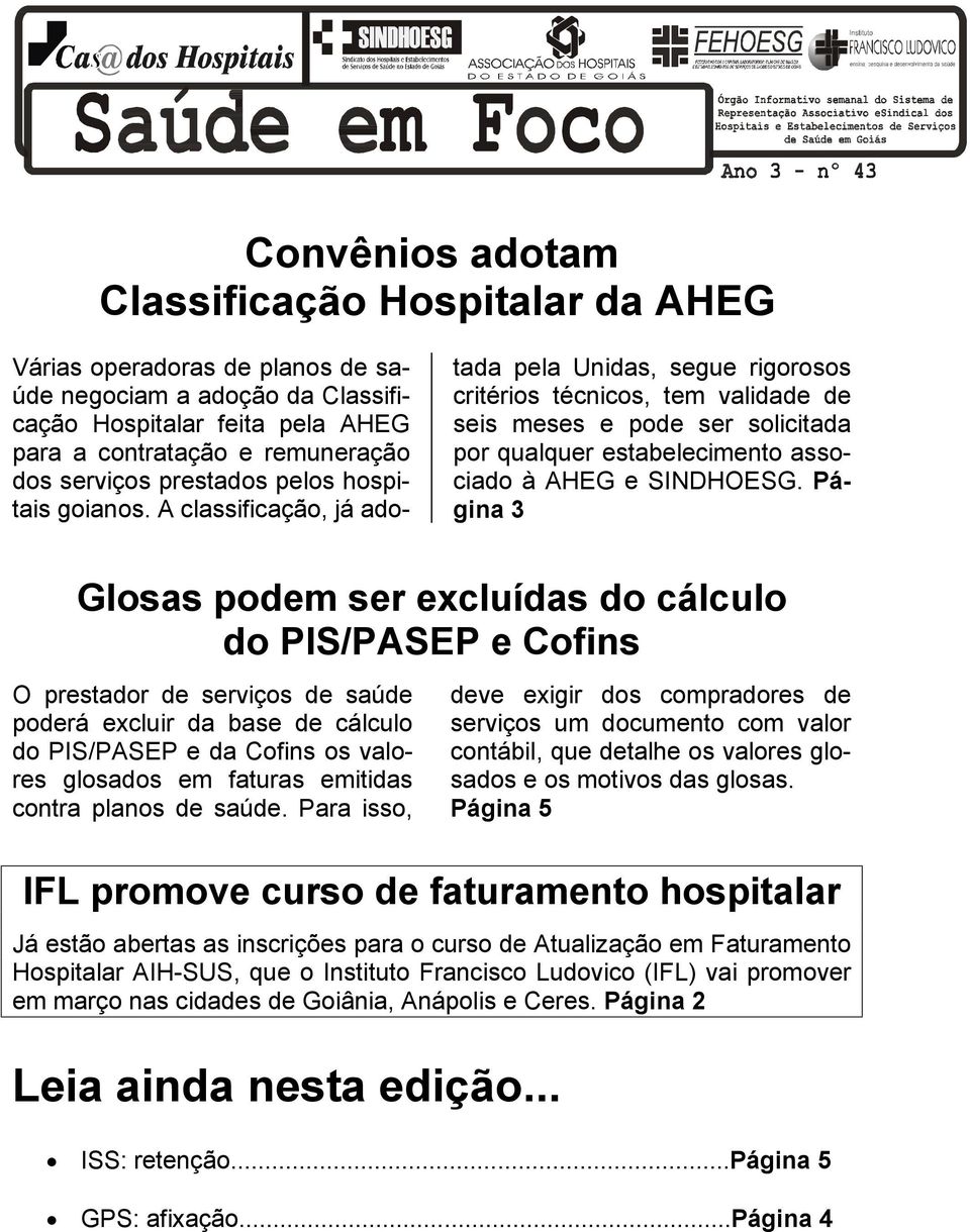 A classificação, já adotada pela Unidas, segue rigorosos critérios técnicos, tem validade de seis meses e pode ser solicitada por qualquer estabelecimento associado à AHEG e SINDHOESG.