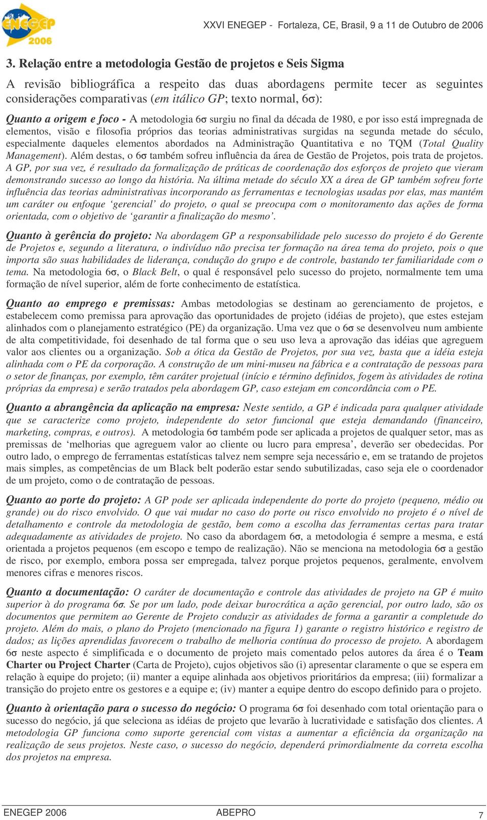 segunda metade do século, especialmente daqueles elementos abordados na Administração Quantitativa e no TQM (Total Quality Management).