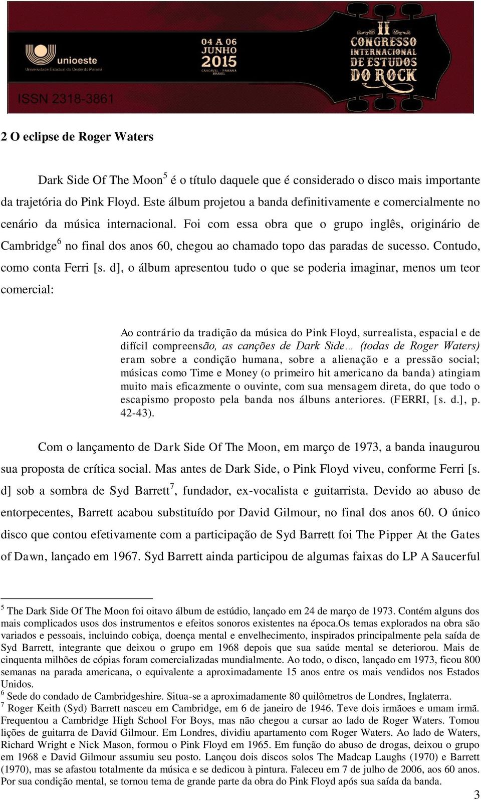 Foi com essa obra que o grupo inglês, originário de Cambridge 6 no final dos anos 60, chegou ao chamado topo das paradas de sucesso. Contudo, como conta Ferri [s.