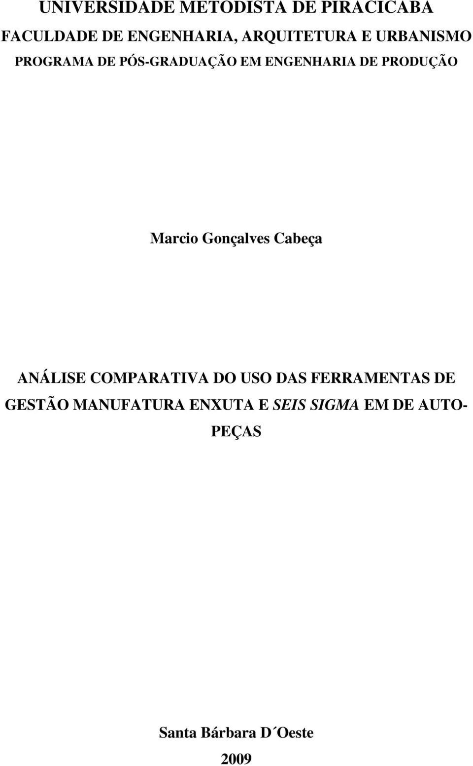 PRODUÇÃO Marcio Gonçalves Cabeça ANÁLISE COMPARATIVA DO USO DAS