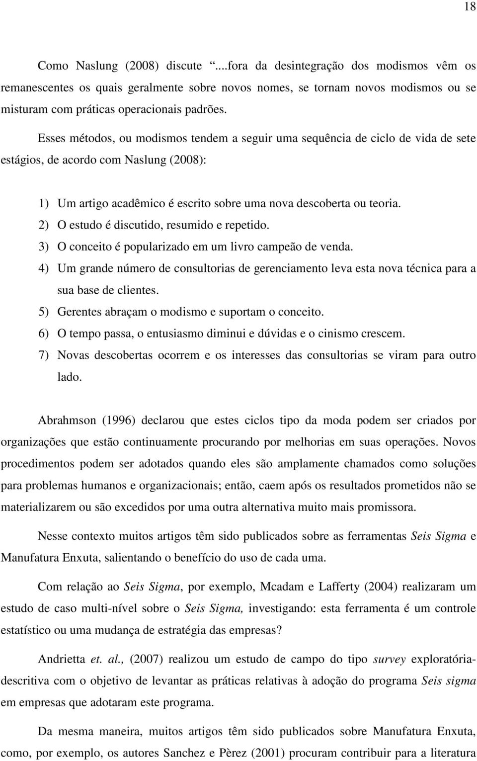 2) O estudo é discutido, resumido e repetido. 3) O conceito é popularizado em um livro campeão de venda.