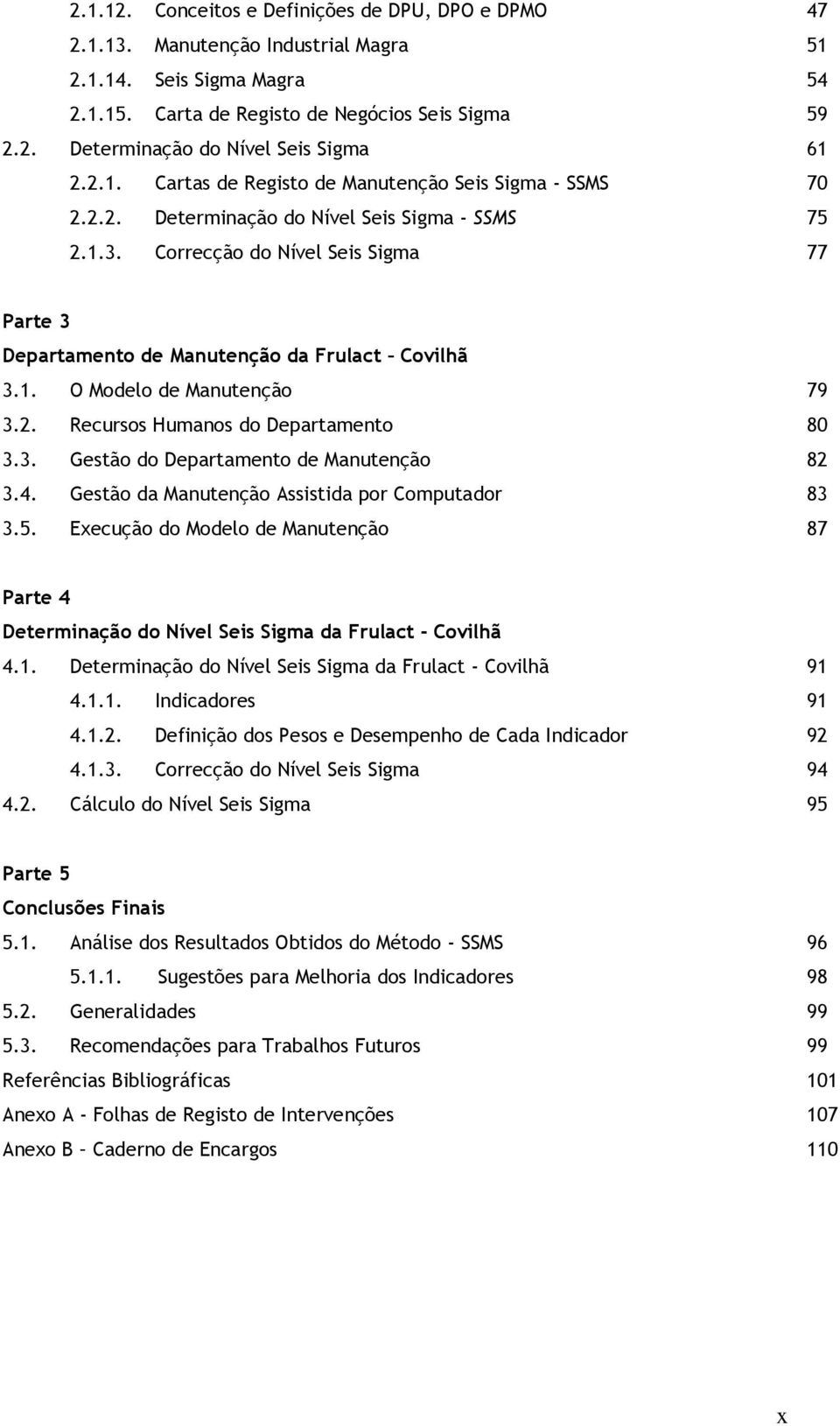 2. Recurss Humans d Departament 80 3.3. Gestã d Departament de Manutençã 82 3.4. Gestã da Manutençã Assistida pr Cmputadr 83 3.5.