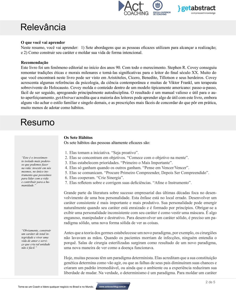 Covey conseguiu remontar tradições éticas e morais milenares e torná-las significativas para o leitor do final século XX.