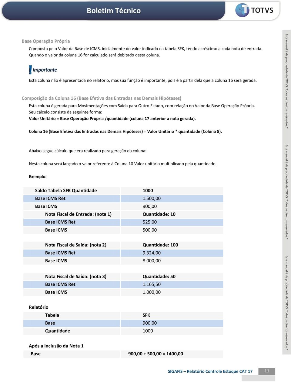 Composição da Coluna 16 (Base Efetiva das Entradas nas Demais Hipóteses) Esta coluna é gerada para Movimentações com Saída para Outro Estado, com relação no Valor da Base Operação Própria.