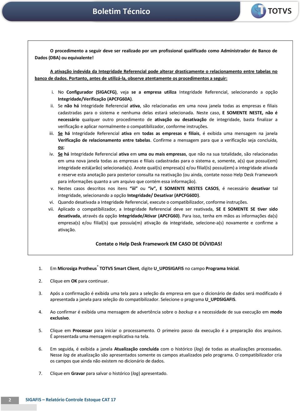 Portanto, antes de utilizá-la, observe atentamente os procedimentos a seguir: i.