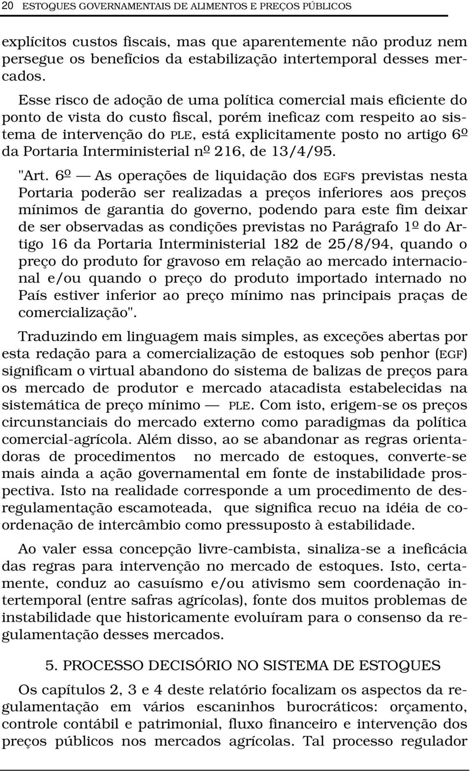 da Portaria Interministerial n o 216, de 13/4/95. "Art.