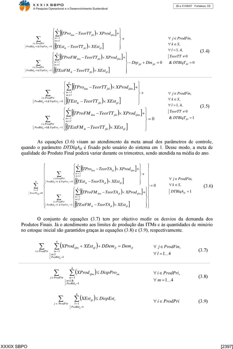 6) visam ao atendimento da meta anual dos parâmetros de controle, quando o parâmetro DTDlqA é fixado pelo usuário do sistema em 1.